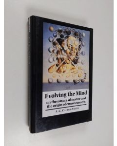 Kirjailijan A. G. Cairns-Smith käytetty kirja Evolving the mind : on the nature of matter and the origin of consciousness