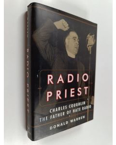 Kirjailijan Donald I. Warren käytetty kirja Radio priest : Charles Coughlin, the father of hate radio