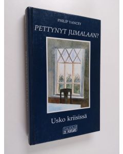 Kirjailijan Philip Yancey käytetty kirja Pettynyt Jumalaan : usko kriisissä