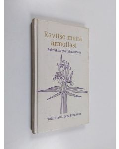 Tekijän Eeva Kinnunen  käytetty kirja Ravitse meitä armollasi : rukouksia psalmien sanoin