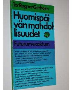 Kirjailijan Tor Ragnar Gerholm käytetty kirja Huomispäivän mahdollisuudet : futurum exaktum