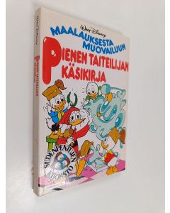 Kirjailijan Walt Disney käytetty kirja Pienen taiteilijan käsikirja : maalauksesta muotoiluun