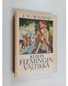 Kirjailijan J. V. Wainio käytetty kirja Klaus Flemingin valtikka : historaillinen romaani
