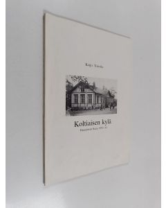 Kirjailijan Keijo Toivola käytetty kirja Koltiaisen kylä : Hausjärven Kuru 1924-44