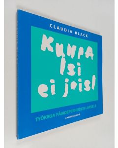 Kirjailijan Claudia Black käytetty kirja Kunpa isi ei joisi : työkirja päihdeperheiden lapsille
