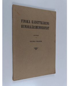 Kirjailijan Georg Fraser käytetty kirja Finska Kadettkårens hundraårsminnesfest