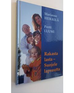 Kirjailijan Marianne Heikkilä käytetty kirja Rakasta lasta, suojele lapsuutta