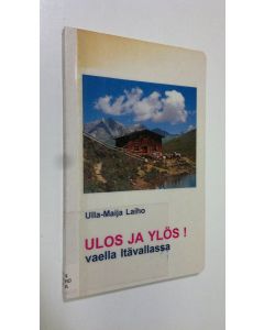 Kirjailijan Ulla-Maija Laiho käytetty kirja Ulos ja ylös! : vaella Itävallassa