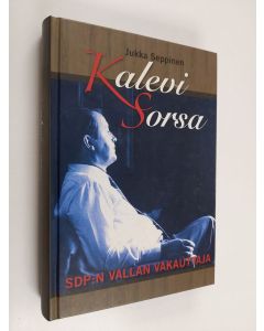 Kirjailijan Jukka Seppinen käytetty kirja Kalevi Sorsa : SDP:n vallan vakauttaja