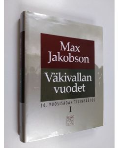 Kirjailijan Max Jakobson käytetty kirja 20. vuosisadan tilinpäätös: Väkivallan vuodet