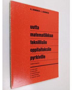 Kirjailijan Aarne Soininen & Lauri Soininen käytetty kirja Uutta matematikka teknillisiin oppilaitoksiin pyrkiville