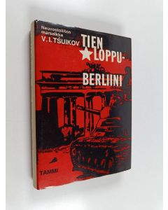 Kirjailijan Vasili I. Tsuikov käytetty kirja Tien loppu - Berliini
