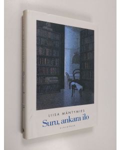 Kirjailijan Liisa Mäntymies käytetty kirja Suru, ankara ilo