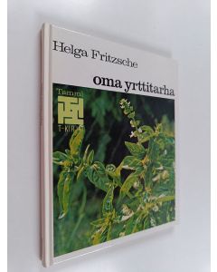 Kirjailijan Helga Fritzsche käytetty kirja Oma yrttitarha