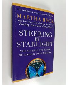 Kirjailijan Martha Beck käytetty kirja Steering by Starlight : The Science and Magic of Finding Your Destiny