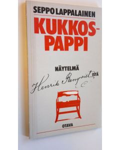 Kirjailijan Seppo Lappalainen käytetty kirja Kukkos-pappi : näytelmä karjalaisesta pastorista, kirjankustantajasta ja herännäisjohtajasta Henrik Renqvististä