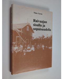 Kirjailijan Timo Cavén käytetty kirja Raivaajan sisulla ja sopuisuudella : Humppilan työväenyhdistys 1904-1984