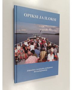 käytetty kirja Opiksi ja iloksi : Eläkeliiton Jyväskylän yhdistyksen 40-vuotisjuhlakirja :1970-2010 - Eläkeliiton Jyväskylän yhdistyksen 40-vuotisjuhlakirja