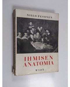 Kirjailijan Niilo Pesonen käytetty kirja Ihmisen anatomia : oppikirja voimistelunopettajiksi, sairaanhoitajiksi, lääkintävoimistelijoiksi ja hierojiksi aikoville