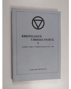 Kirjailijan Karl-Erik] [Michelsen käytetty kirja Kristillistä urheilutyötä, I - Suomen NMKY:n Urheiluliitto 1923-1953