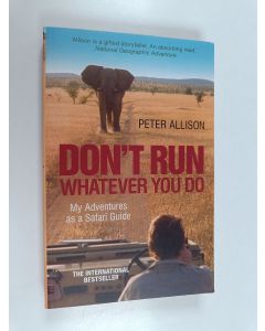 Kirjailijan Peter Allison käytetty kirja Don't Run, Whatever You Do - My Adventures as a Safari Guide