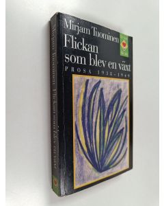 Kirjailijan Mirjam Tuominen käytetty kirja Flickan som blev en växt : prosa 1938-1949