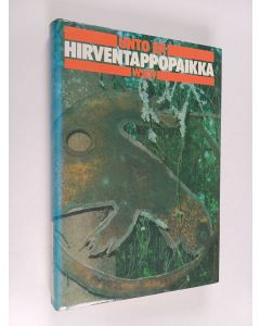Kirjailijan Unto Ek käytetty kirja Hirventappopaikka