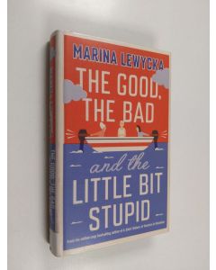 Kirjailijan Marina Lewycka käytetty kirja The good, the bad and the little bit stupid