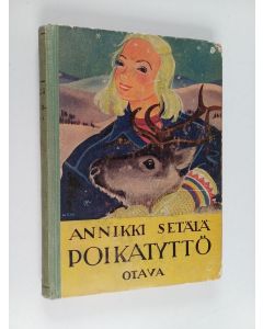 Kirjailijan Annikki Setälä käytetty kirja Poikatyttö : kertomus Perä-Pohjolasta
