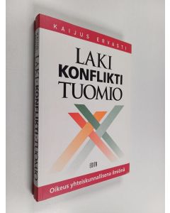 Kirjailijan Kaijus Ervasti käytetty kirja Laki, konflikti, tuomio : oikeus yhteiskunnallisena ilmiönä