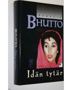 Kirjailijan Benazir Bhutto käytetty kirja Idän tytär : omaelämäkerta
