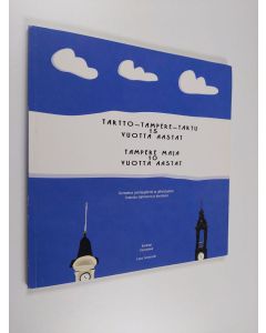 käytetty kirja Tartto-Tampere-Tartu 15 vuotta, Tampere Maja 10 vuotta : kertomus ystävyydestä ja yhteistyöstä = Tartto-Tampere-Tartu 15 aastat, Tampere Maja 10 aastat : jutustus sõprusest ja koostööst