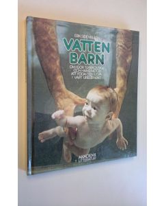 Kirjailijan Erik Sidenbladh käytetty kirja Vattenbarn - Om Igor Tjarkovskij och hans metod att föda och leva i vårt urelement