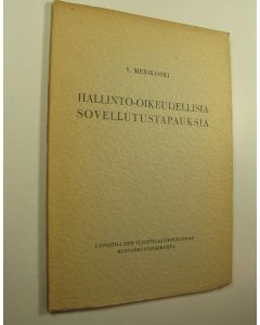 Kirjailijan V. Merikoski käytetty kirja Hallinto-oikeudellisia sovellutustapauksia