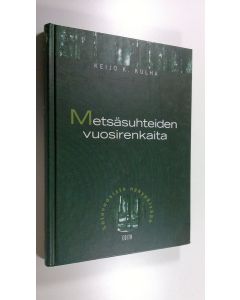 Kirjailijan Keijo K. Kulha käytetty kirja Metsäsuhteiden vuosirenkaita : sotavuosista nykypäivään