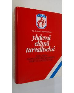 Kirjailijan Pirjo ym. Ala-Kapee käytetty kirja Yhdessä elämä turvalliseksi 1, SAK:laisen ammattiyhdistysliikkeen kehitys vuoteen 1930