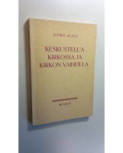 Kirjailijan Osmo Alaja käytetty kirja Keskustelua kirkossa ja kirkon vaiheilla