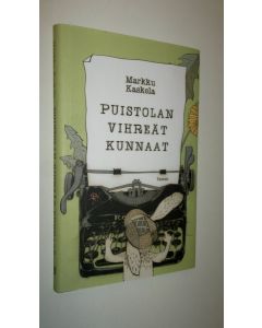 Kirjailijan Markku Kaskela uusi kirja Puistolan vihreät kunnaat : kaneja, hyötykapineita, taiteilijaelämää (UUSI)