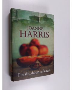 Kirjailijan Joanne Harris käytetty kirja Persikoiden aikaan