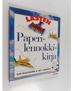 Kirjailijan Ken Blackburn käytetty kirja Lasten paperilennokkikirja : 16 taittelumallia