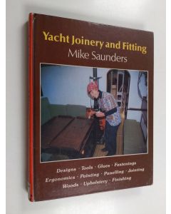 Kirjailijan Mike Saunders käytetty kirja Yacht joinery and fitting : practical guidance on the planning and building of cabin accommodation in sailing and power craft