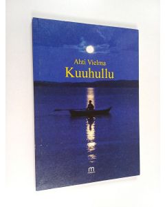 Kirjailijan Ahti Vielma käytetty kirja Kuuhullu