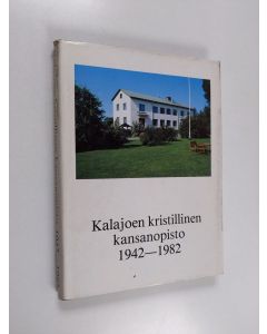 Tekijän Ulla Havunen  käytetty kirja Kalajoen kristillinen kansanopisto 1942-1982