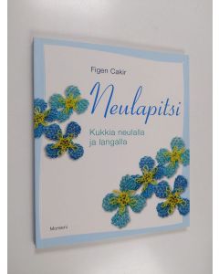 Kirjailijan Figen Cakir käytetty kirja Neulapitsi : kukkia neulalla ja langalla