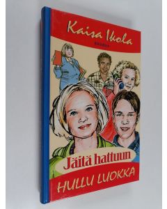 Kirjailijan Kaisa Ikola käytetty kirja Jäitä hattuun, hullu luokka!