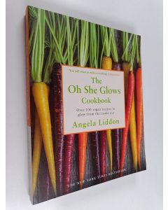 Kirjailijan Angela Liddon käytetty kirja The Oh She Glows Cookbook - Over 100 Vegan Recipes to Glow from the Inside Out