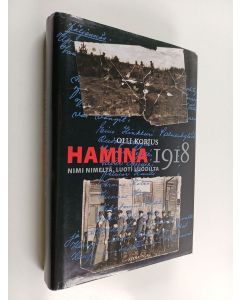 Kirjailijan Olli Korjus käytetty kirja Hamina 1918 : nimi nimeltä, luoti luodilta
