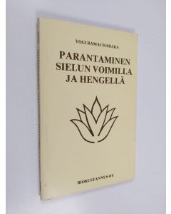 Kirjailijan Yogi Ramacharaka käytetty teos Parantaminen sielun voimilla ja hengellä