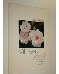 Kirjailijan Seija Katila käytetty kirja Kotilieden vihreä koti : huonekasvit, parveke, puutarha