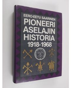 Kirjailijan Eero-Eetu Saarinen käytetty kirja Pioneeriaselajin historia 1918-1968